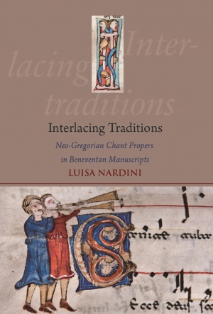 Interlacing Traditions: Neo-Gregorian Chant Propers in Beneventan Manuscripts Interlacing Traditions: Neo-Gregorian Chant Propers in Beneventan Manuscripts