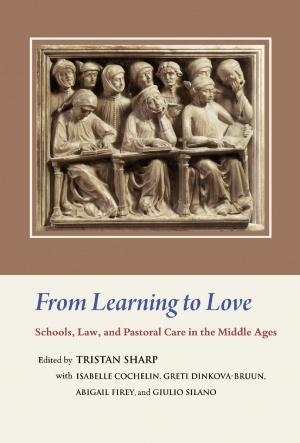 From Learning to Love: Schools, Law, and Pastoral Care in the Middle Ages Essays in Honour of Joseph W. Goering From Learning to Love: Schools, Law, and Pastoral Care in the Middle Ages Essays in Honour of Joseph W. Goering