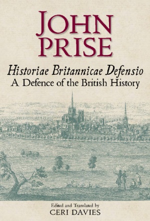 John Prise. Historiae Britannicae Defensio / A Defence of the British History John Prise. Historiae Britannicae Defensio / A Defence of the British History