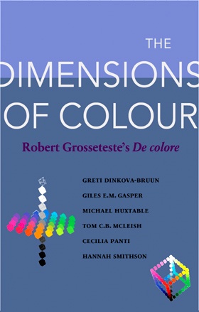 The Dimensions of Colour: Robert Grosseteste's De colore The Dimensions of Colour: Robert Grosseteste's De colore
