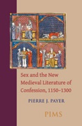 Sex and the New Medieval Literature of Confession, 1150–1300 Sex and the New Medieval Literature of Confession, 1150–1300