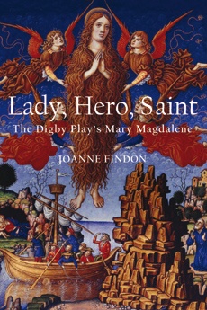 Lady, Hero, Saint: The Digby Play's Mary Magdalene Lady, Hero, Saint: The Digby Play's Mary Magdalene