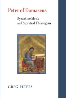 Peter of Damascus: Byzantine Monk and Spiritual Theologian Peter of Damascus: Byzantine Monk and Spiritual Theologian
